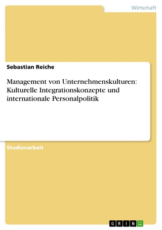 Management von Unternehmenskulturen: Kulturelle Integrationskonzepte und internationale Personalpolitik - Sebastian Reiche