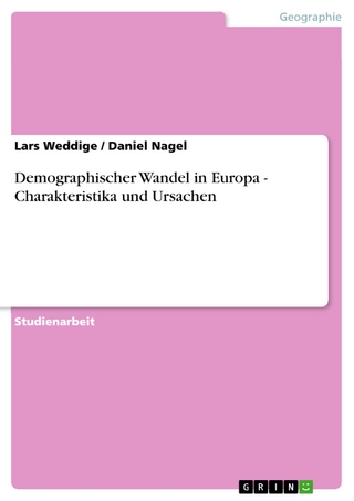 Demographischer Wandel in Europa - Charakteristika und Ursachen - Lars Weddige; Daniel Nagel
