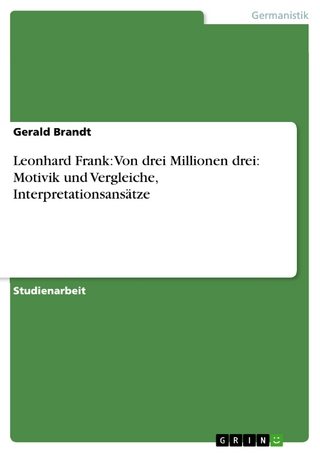 Leonhard Frank: Von drei Millionen drei: Motivik und Vergleiche, Interpretationsansätze - Gerald Brandt
