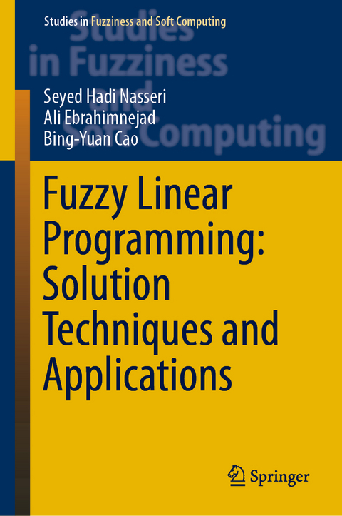 Fuzzy Linear Programming: Solution Techniques and Applications - Seyed Hadi Nasseri, Ali Ebrahimnejad, Bing-Yuan Cao