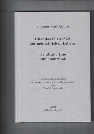Thomas von Aquin: Über das letzte Ziel des menschlichen Lebens - Winfried Czapiewski