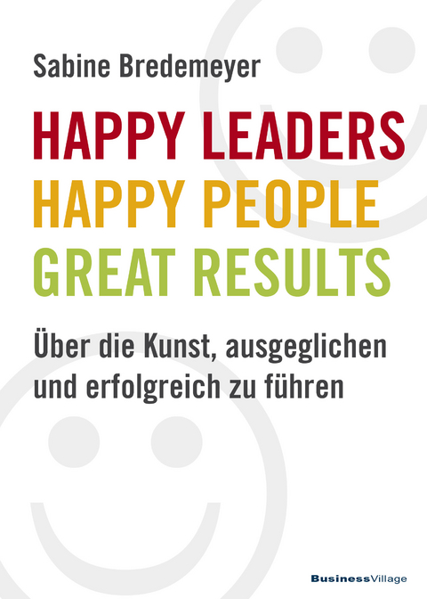 Happy Leaders – Happy People – Great Results - Sabine Bredemeyer