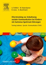 Elterntraining zur Anbahnung sozialer Kommunikation bei Kindern mit Autismus-Spektrum-Störungen - Ulrike Fröhlich, Michele Noterdaeme, Bettina Jooss, Anke Buschmann