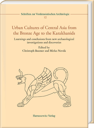 Urban Cultures of Central Asia from the Bronze Age to the Karakhanids - Christoph Baumer; Mirko Novák
