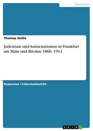 Judentum und Antisemitismus in Frankfurt am Main und Breslau 1866- 1914 - Thomas Gräfe
