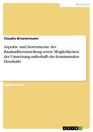 Aspekte und Instrumente der Baulandbereitstellung sowie Möglichkeiten der Umsetzung außerhalb des kommunalen Haushalts - Claudia Broxtermann