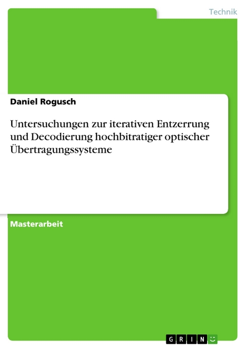 Untersuchungen zur iterativen Entzerrung und Decodierung hochbitratiger optischer Übertragungssysteme - Daniel Rogusch