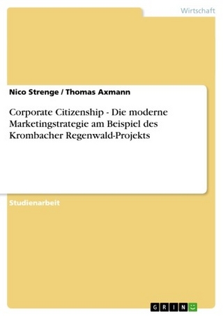 Corporate Citizenship - Die moderne Marketingstrategie am Beispiel des Krombacher Regenwald-Projekts - Nico Strenge; Thomas Axmann
