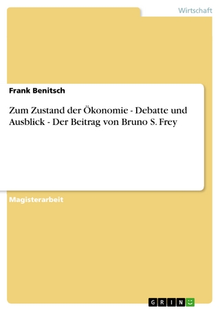 Zum Zustand der Ökonomie - Debatte und Ausblick - Der Beitrag von Bruno S. Frey - Frank Benitsch