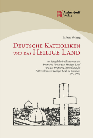 Deutsche Katholiken und das Heilige Land - Barbara Vosberg