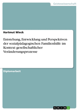 Entstehung, Entwicklung und Perspektiven der sozialpädagogischen Familienhilfe im Kontext gesellschaftlicher Veränderungsprozesse - Hartmut Wieck