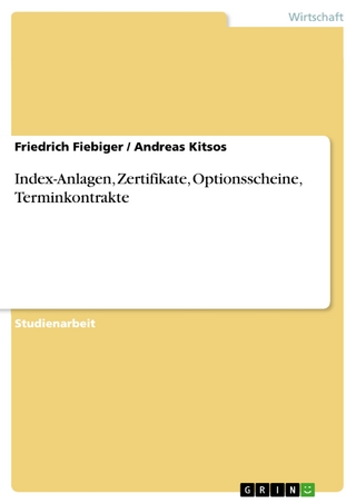 Index-Anlagen, Zertifikate, Optionsscheine, Terminkontrakte - Friedrich Fiebiger; Andreas Kitsos