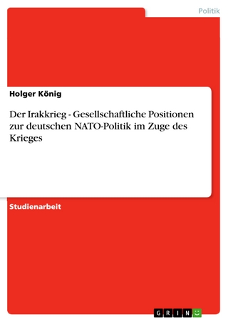 Der Irakkrieg - Gesellschaftliche Positionen zur deutschen NATO-Politik im Zuge des Krieges: Gesellschaftliche Positionen zur deutschen NATO-Politik i