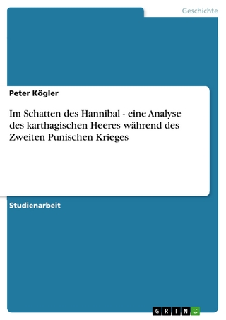 Im Schatten des Hannibal - eine Analyse des karthagischen Heeres während des Zweiten Punischen Krieges - Peter Kögler