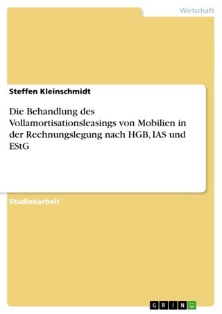 Die Behandlung des Vollamortisationsleasings von Mobilien in der Rechnungslegung nach HGB, IAS und EStG - Steffen Kleinschmidt