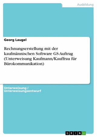 Rechnungserstellung mit der kaufmännischen Software GS-Auftrag  (Unterweisung Kaufmann/Kauffrau für Bürokommunikation) - Georg Laugel