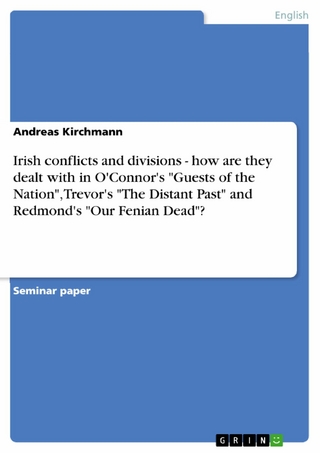 Irish conflicts and divisions - how are they dealt with in O'Connor's 'Guests of the Nation', Trevor's 'The Distant Past' and Redmond's 'Our Fenian Dead'? - Andreas Kirchmann