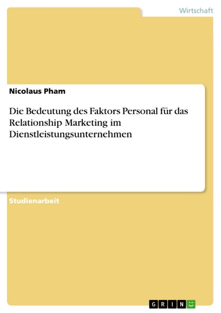 Die Bedeutung des Faktors Personal für das Relationship Marketing im Dienstleistungsunternehmen - Nicolaus Pham