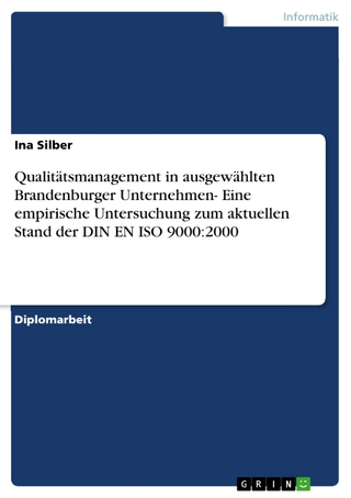 Qualitätsmanagement in ausgewählten Brandenburger Unternehmen- Eine empirische Untersuchung zum aktuellen Stand der DIN EN ISO 9000:2000 - Ina Silber