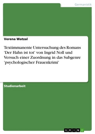 Textimmanente Untersuchung des Romans 'Der Hahn ist tot' von Ingrid Noll und Versuch einer Zuordnung in das Subgenre 'psychologischer Frauenkrimi' - Verena Watzal