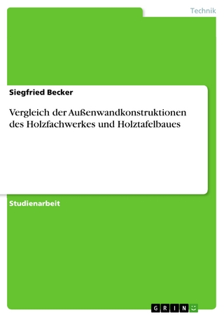 Vergleich der Außenwandkonstruktionen des Holzfachwerkes und Holztafelbaues - Siegfried Becker