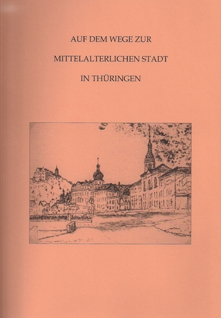 Auf dem Wege zur mittelalterlichen Stadt in Thüringen (Band 8) - Hans-Jürgen Beier; Peter Sachenbacher; Peter Ettel