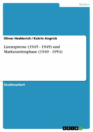 Lizenzpresse (1945 - 1949) und Marktzutrittsphase (1949 - 1954) - Oliver Hedderich; Katrin Angrick