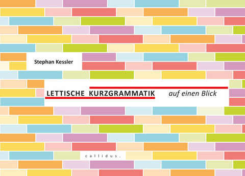 Lettische Kurzgrammatik auf einen Blick - Stephan Kessler