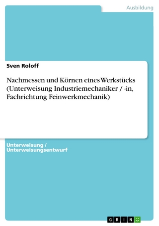 Nachmessen und Körnen eines Werkstücks (Unterweisung Industriemechaniker / -in, Fachrichtung Feinwerkmechanik) - Sven Roloff