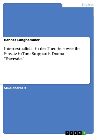 Intertextualität - in der Theorie sowie ihr Einsatz in Tom Stoppards Drama 'Travesties' - Hannes Langhammer