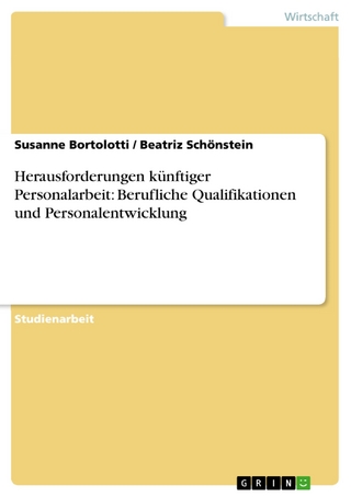 Herausforderungen künftiger Personalarbeit: Berufliche Qualifikationen und Personalentwicklung - Susanne Bortolotti; Beatriz Schönstein