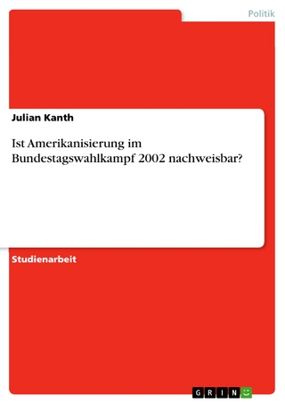 Ist Amerikanisierung im Bundestagswahlkampf 2002 nachweisbar? - Julian Kanth