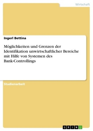 Möglichkeiten und Grenzen der Identifikation unwirtschaftlicher Bereiche mit Hilfe von Systemen des Bank-Controllings - Ingerl Bettina