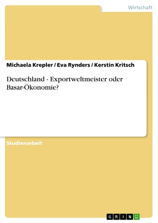 Deutschland - Exportweltmeister oder Basar-Ökonomie? - Michaela Krepler; Eva Rynders; Kerstin Kritsch