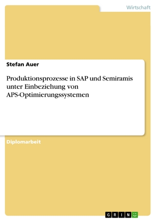Produktionsprozesse in SAP und Semiramis unter Einbeziehung von APS-Optimierungssystemen - Stefan Auer