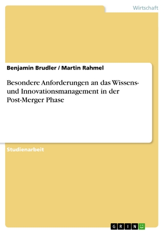 Besondere Anforderungen an das Wissens- und Innovationsmanagement in der Post-Merger Phase - Benjamin Brudler; Martin Rahmel