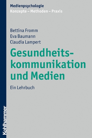 Gesundheitskommunikation und Medien - Bettina Fromm; Eva Baumann; Claudia Lampert