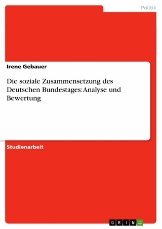 Die soziale Zusammensetzung des Deutschen Bundestages: Analyse und Bewertung - Irene Gebauer