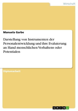 Darstellung von Instrumenten der Personalentwicklung und ihre Evaluierung an Hand menschlichen Verhaltens oder Potentialen - Manuela Garbe
