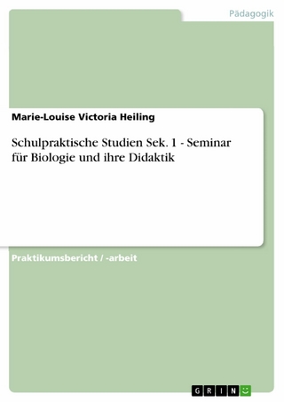 Schulpraktische Studien Sek. 1 - Seminar für Biologie und ihre Didaktik - Marie-Louise Victoria Heiling