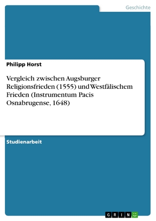 Vergleich zwischen Augsburger Religionsfrieden (1555) und Westfälischem Frieden (Instrumentum Pacis Osnabrugense, 1648) - Philipp Horst