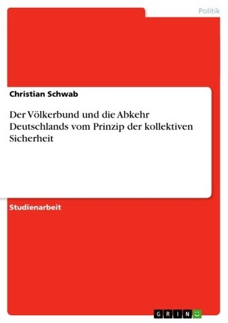 Der Völkerbund und die Abkehr Deutschlands vom Prinzip der kollektiven Sicherheit - Christian Schwab