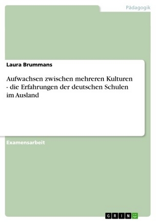 Aufwachsen zwischen mehreren Kulturen - die Erfahrungen der deutschen Schulen im Ausland - Laura Brummans