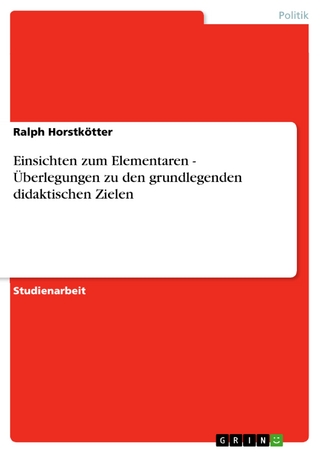 Einsichten zum Elementaren - Überlegungen zu den grundlegenden didaktischen Zielen - Ralph Horstkötter