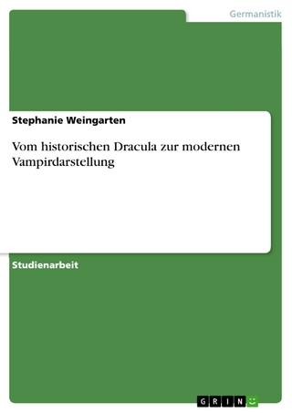Vom historischen Dracula zur modernen Vampirdarstellung - Stephanie Weingarten