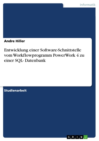Entwicklung einer Software-Schnittstelle vom Workflowprogramm PowerWork 4 zu einer SQL- Datenbank - Andre Hiller