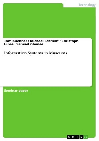 Information Systems in Museums - Tom Kuehner; Michael Schmidt; Christoph Hinze; Samuel Glemee