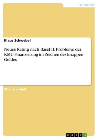 Neues Rating nach Basel II: Probleme der KMU-Finanzierung im Zeichen des knappen Geldes - Klaus Schwebel