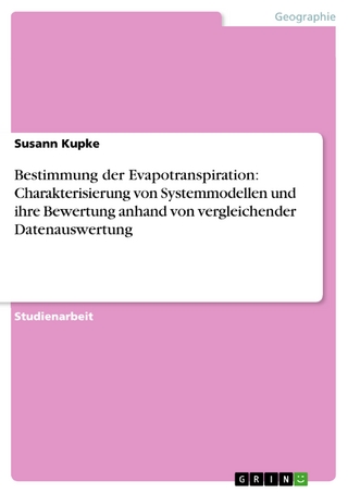 Bestimmung der Evapotranspiration: Charakterisierung von Systemmodellen und ihre Bewertung anhand von vergleichender Datenauswertung - Susann Kupke