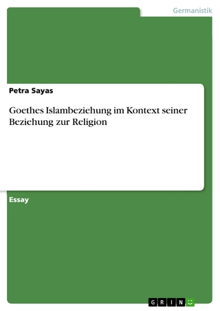 Goethes Islambeziehung im Kontext seiner Beziehung zur Religion - Petra Sayas